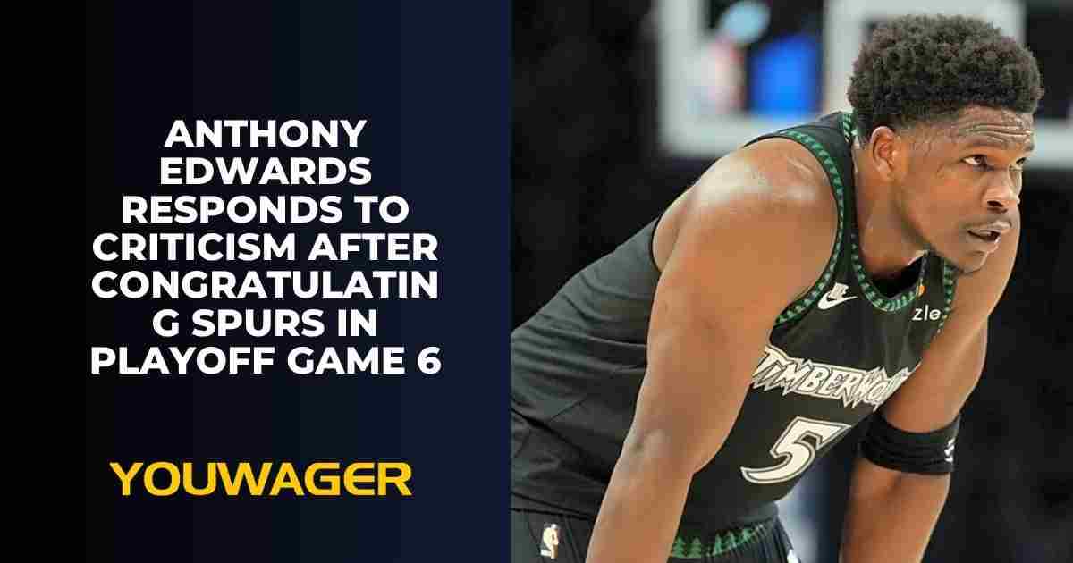 Anthony Edwards Responds to Criticism After Congratulating Spurs in Playoff Game 6