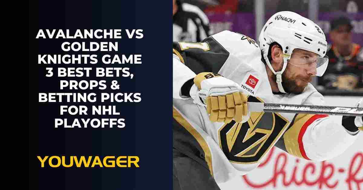 Avalanche vs Golden Knights Game 3 Best Bets, Props & Betting Picks for NHL Playoffs