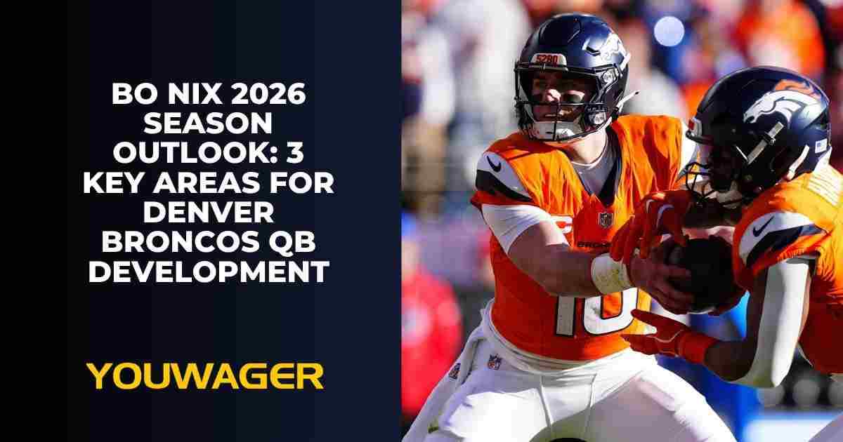 Bo Nix 2026 Season Outlook: 3 Key Areas for Denver Broncos QB Development