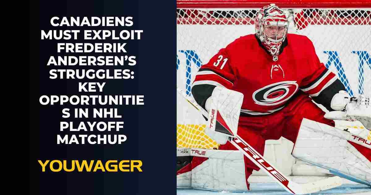 Canadiens Must Exploit Frederik Andersen’s Struggles_ Key Opportunities in NHL Playoff Matchup