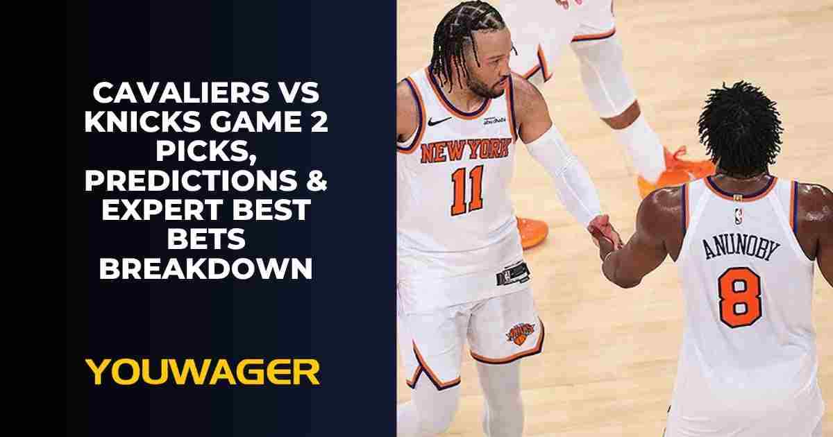 Cavaliers vs Knicks Game 2 Picks, Predictions & Expert Best Bets Breakdown
