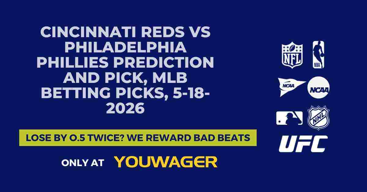 Cincinnati Reds vs Philadelphia Phillies Prediction and Pick, MLB Betting Picks, 5-18-2026