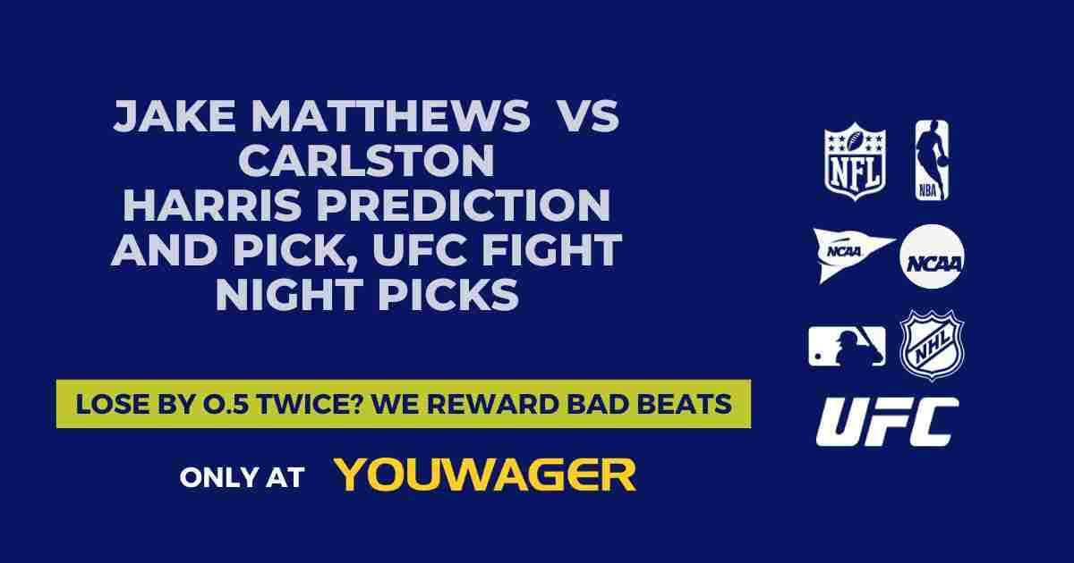 Jake Matthews vs Carlston Harris Prediction and Pick, UFC Fight Night Picks