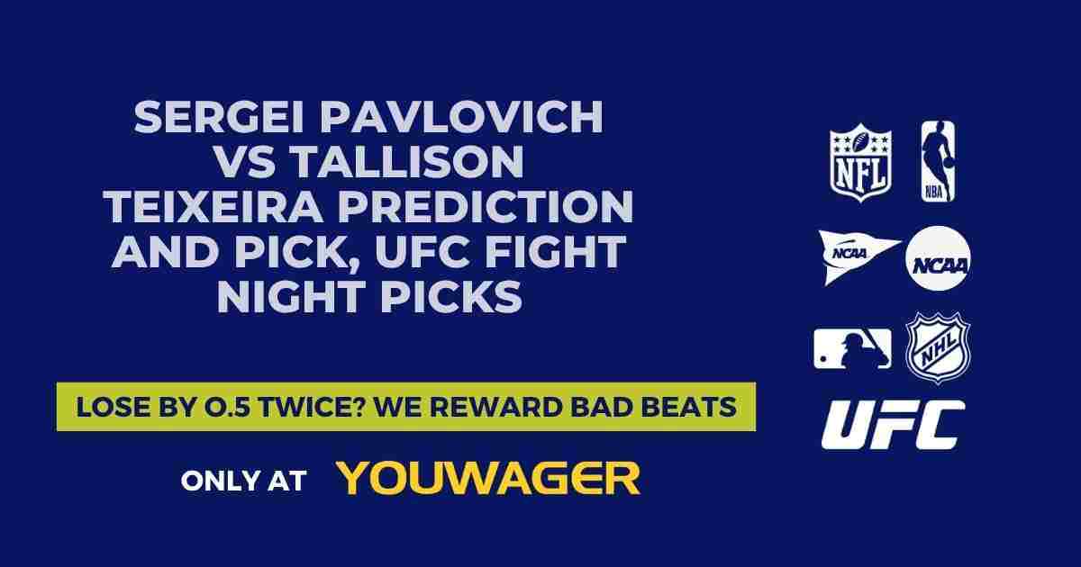 Sergei Pavlovich vs Tallison Teixeira Prediction and Pick, UFC Fight Night Picks