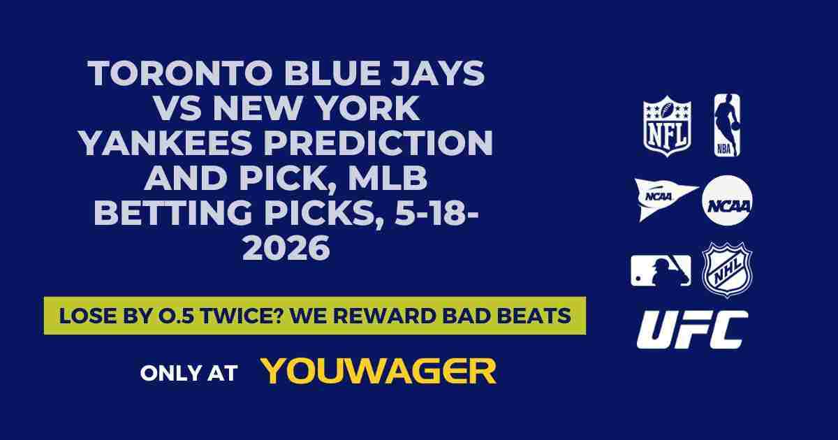 Toronto Blue Jays vs New York Yankees Prediction and Pick, MLB Betting Picks, 5-18-2026