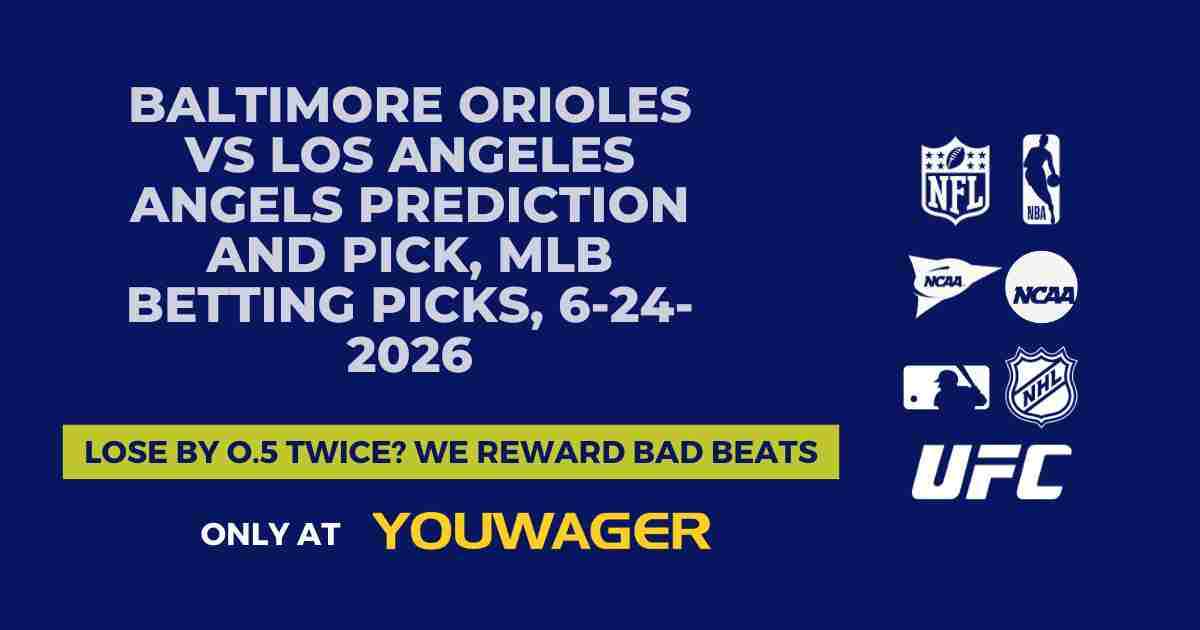 Baltimore Orioles vs Los Angeles Angels Prediction and Pick, MLB Betting Picks, 6-24-2026