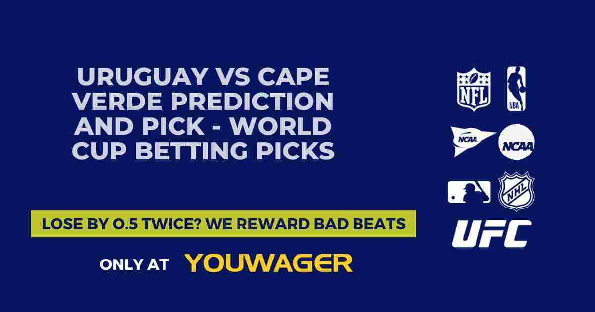 Uruguay vs Cape Verde Prediction and Pick - WORLD CUP Betting Picks