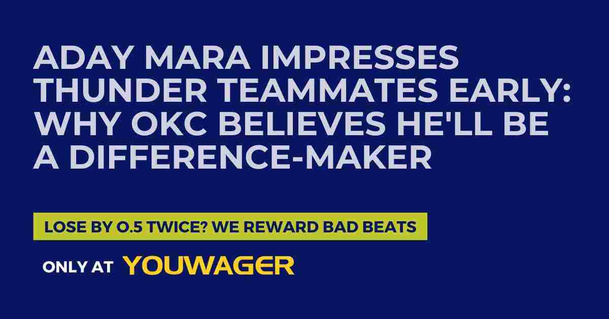 Aday Mara Impresses Thunder Teammates Early_ Why OKC Believes He'll Be a Difference-Maker