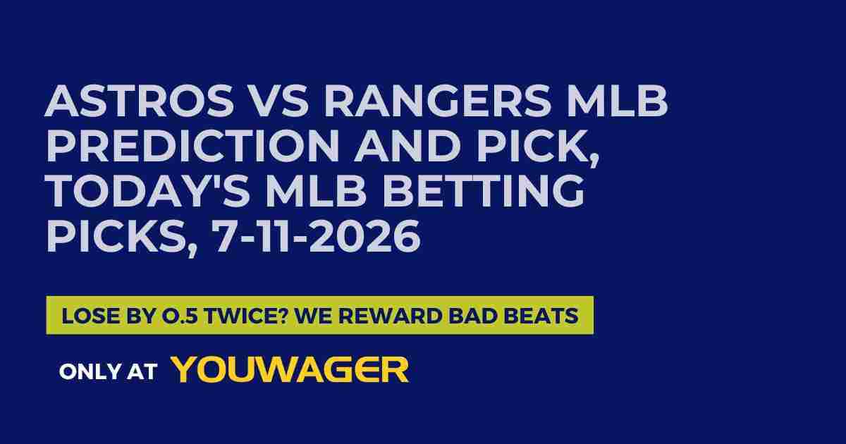 Astros vs Rangers MLB Prediction and Pick, Today's MLB Betting Picks, 7-11-2026