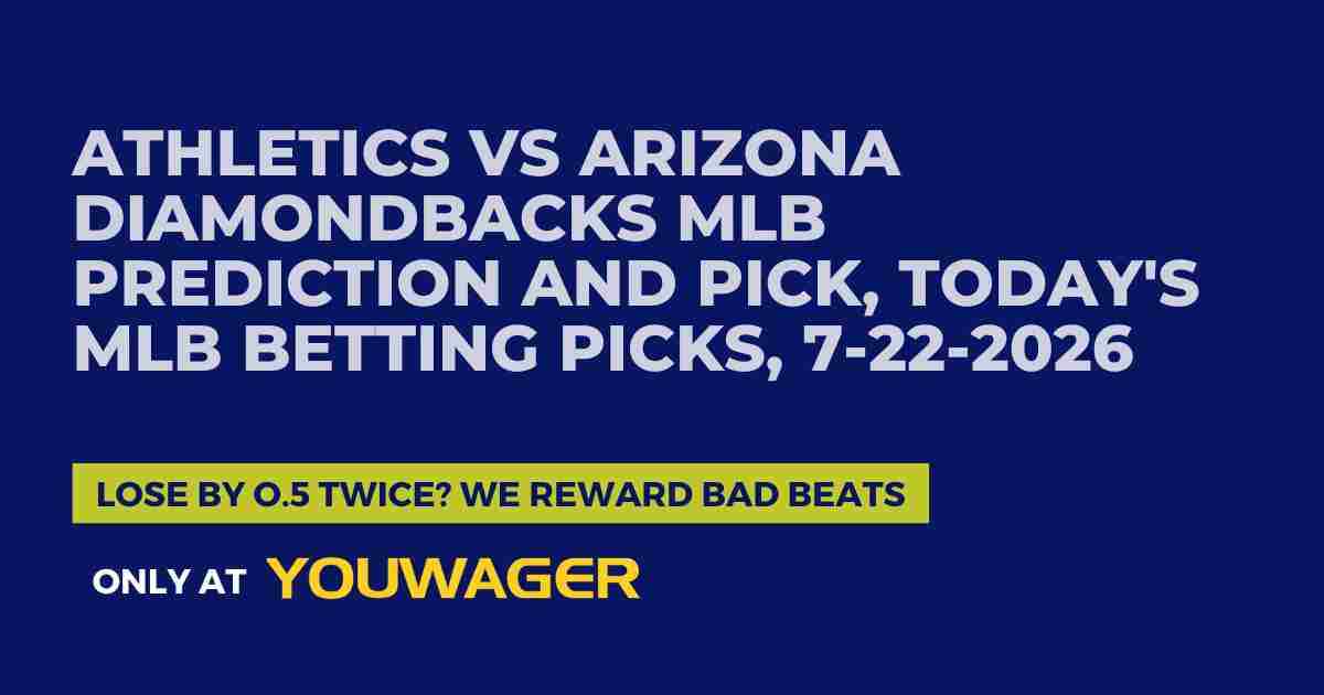 Athletics vs Arizona Diamondbacks MLB Prediction and Pick, Today's MLB Betting Picks, 7-22-2026