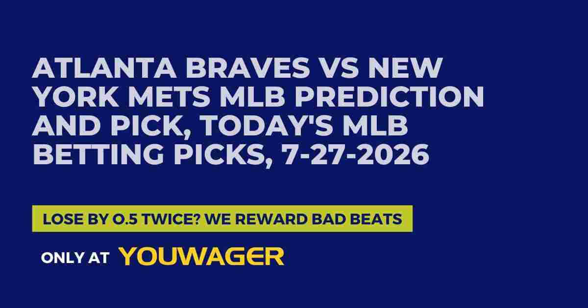 Atlanta Braves vs New York Mets MLB Prediction and Pick, Today's MLB Betting Picks, 7-27-2026