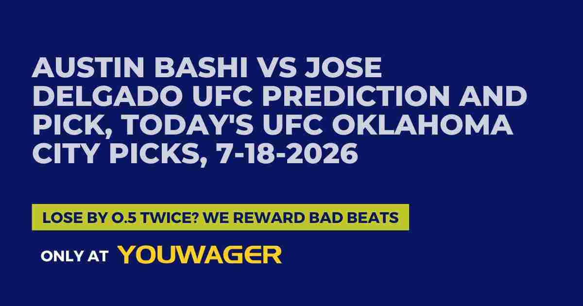 Austin Bashi vs Jose Delgado UFC Prediction and Pick, Today's UFC Oklahoma City Picks, 7-18-2026