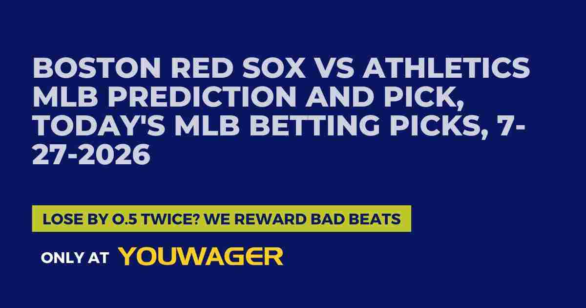 Boston Red Sox vs Athletics MLB Prediction and Pick, Today's MLB Betting Picks, 7-27-2026