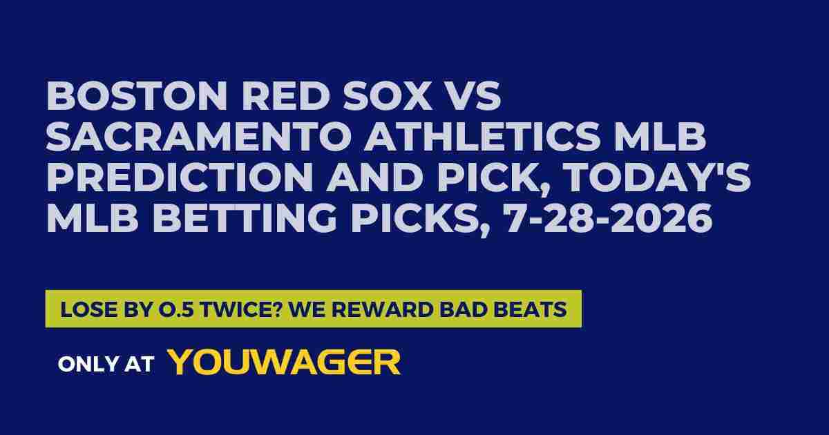 Boston Red Sox vs Sacramento Athletics MLB Prediction and Pick, Today's MLB Betting Picks, 7-28-2026