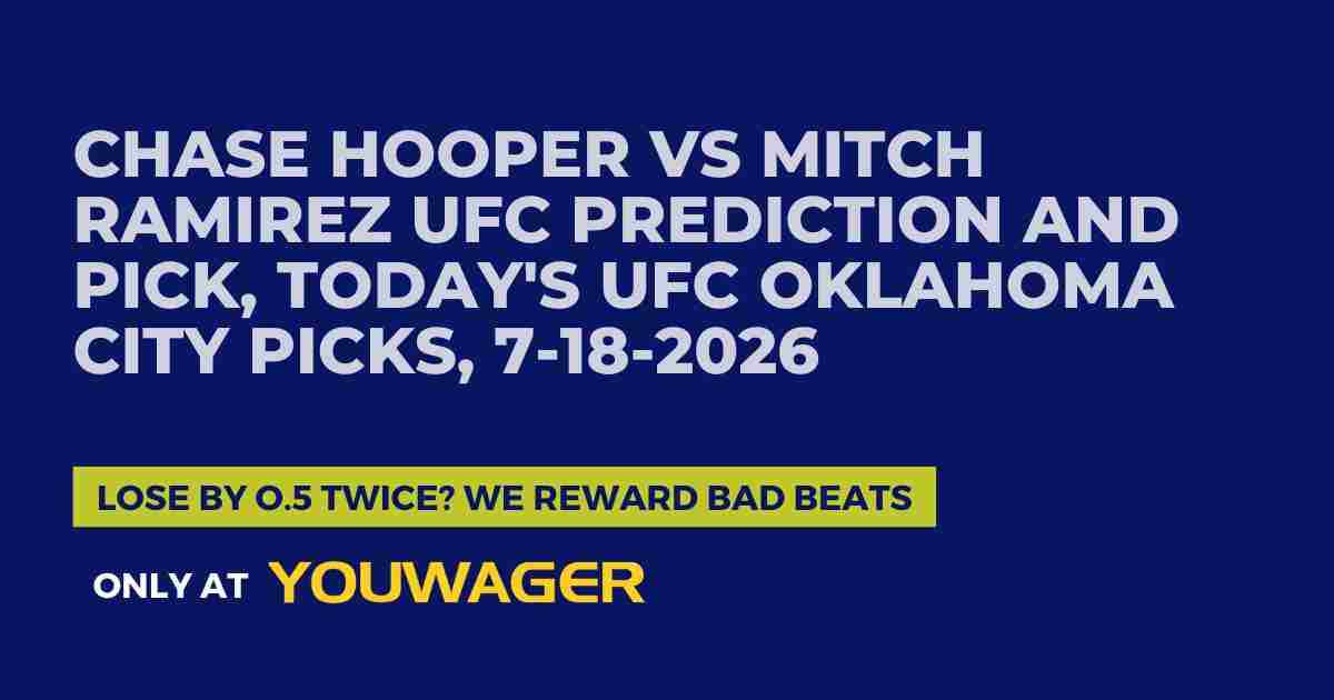 Chase Hooper vs Mitch Ramirez UFC Prediction and Pick, Today's UFC Oklahoma City Picks, 7-18-2026