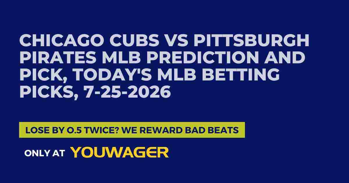 Chicago Cubs vs Pittsburgh Pirates MLB Prediction and Pick, Today's MLB Betting Picks, 7-25-2026