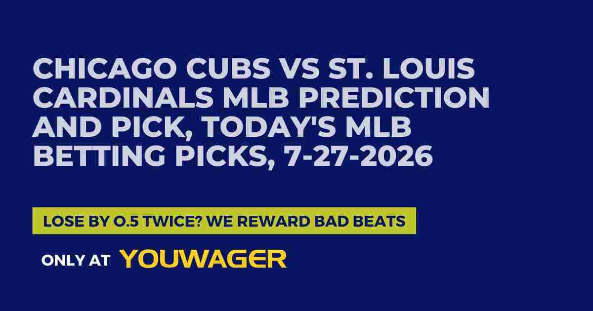 Chicago Cubs vs St. Louis Cardinals MLB Prediction and Pick, Today's MLB Betting Picks, 7-27-2026