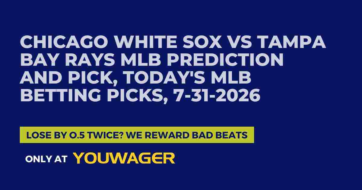 Chicago White Sox vs Tampa Bay Rays MLB Prediction and Pick, Today's MLB Betting Picks, 7-31-2026