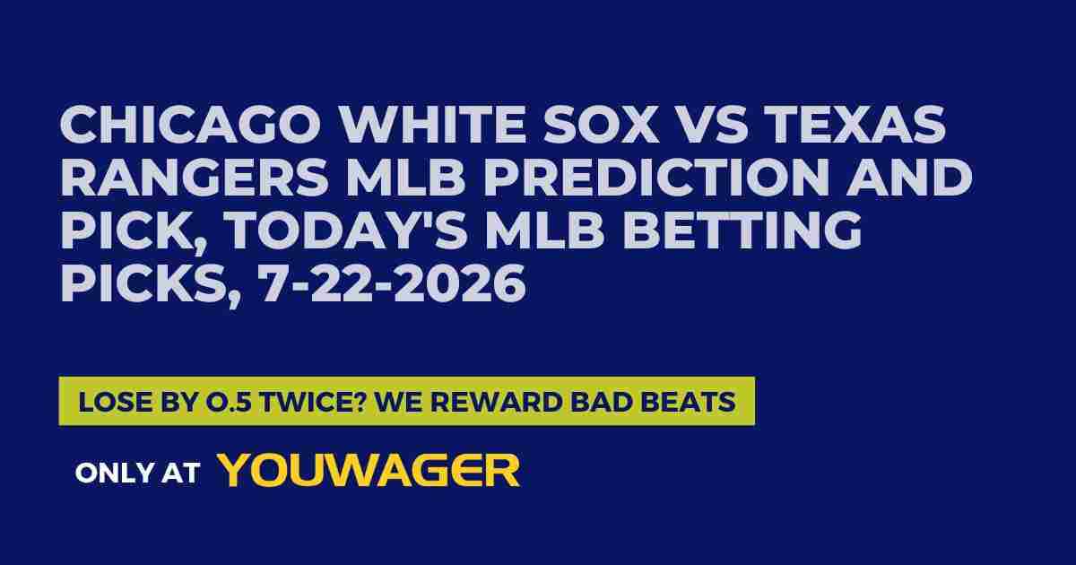Chicago White Sox vs Texas Rangers MLB Prediction and Pick, Today's MLB Betting Picks, 7-22-2026