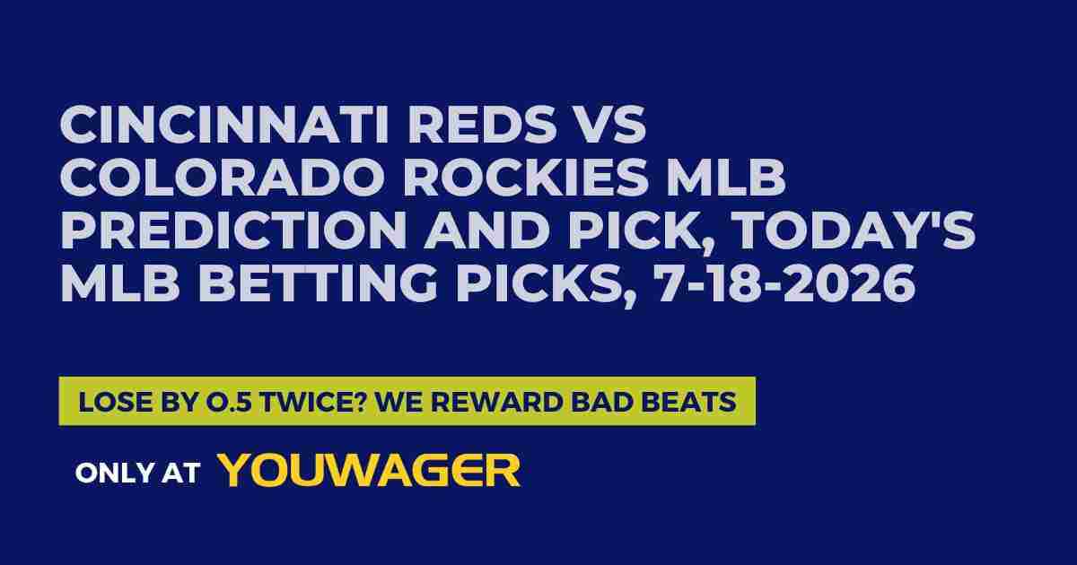 Cincinnati Reds vs Colorado Rockies MLB Prediction and Pick, Today's MLB Betting Picks, 7-18-2026