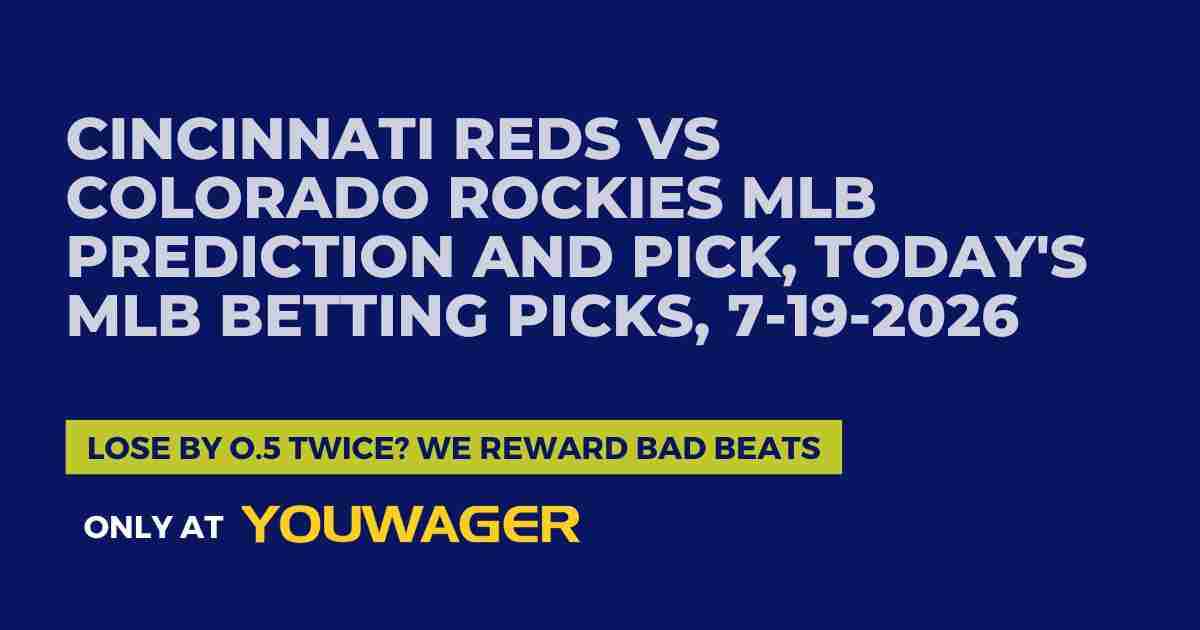 Cincinnati Reds vs Colorado Rockies MLB Prediction and Pick, Today's MLB Betting Picks, 7-19-2026