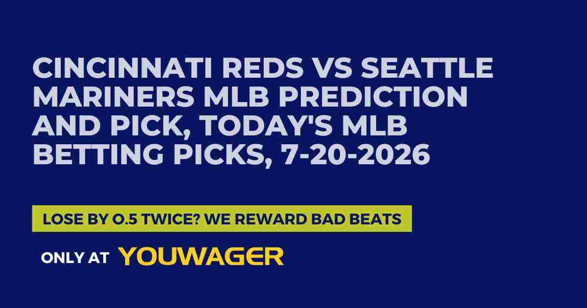 Cincinnati Reds vs Seattle Mariners MLB Prediction and Pick, Today's MLB Betting Picks, 7-20-2026