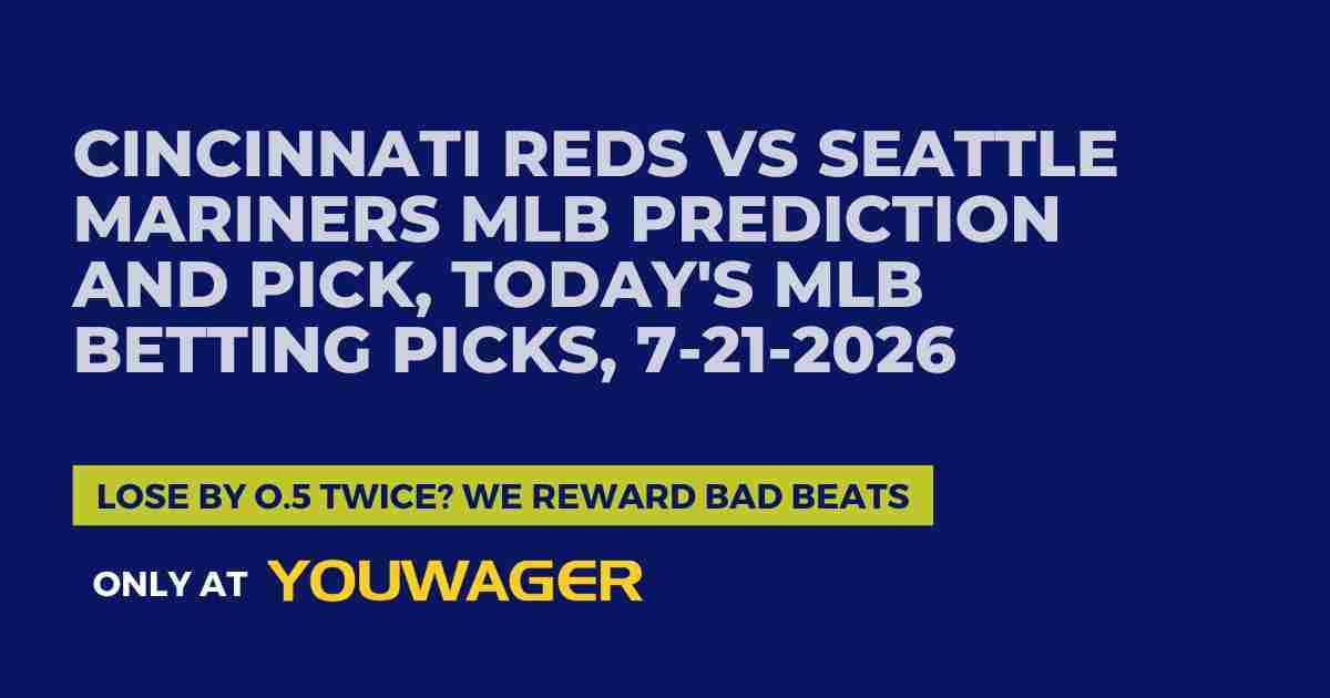 Cincinnati Reds vs Seattle Mariners MLB Prediction and Pick, Today's MLB Betting Picks, 7-21-2026