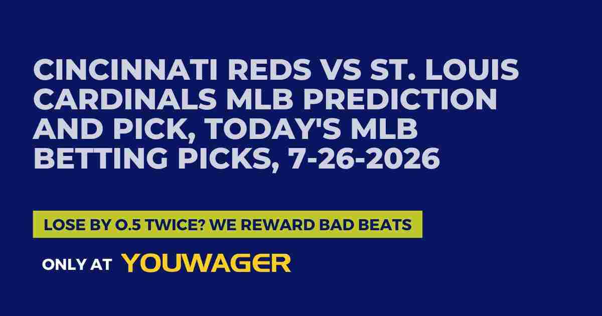 Cincinnati Reds vs St. Louis Cardinals MLB Prediction and Pick, Today's MLB Betting Picks, 7-26-2026