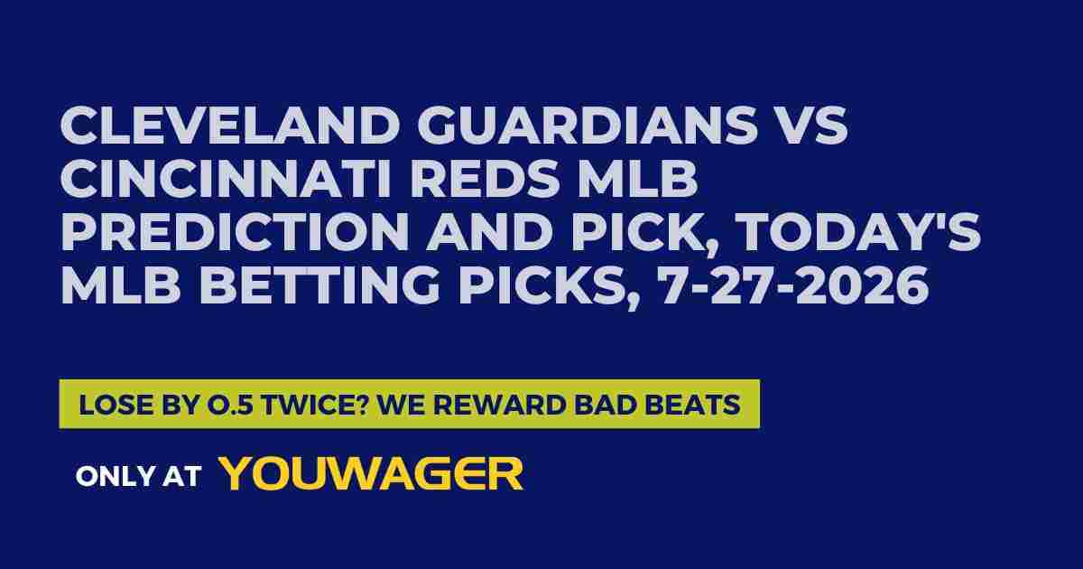 Cleveland Guardians vs Cincinnati Reds MLB Prediction and Pick, Today's MLB Betting Picks, 7-27-2026