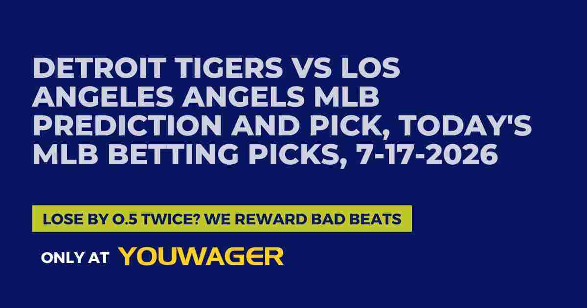 Detroit Tigers vs Los Angeles Angels MLB Prediction and Pick, Today's MLB Betting Picks, 7-17-2026