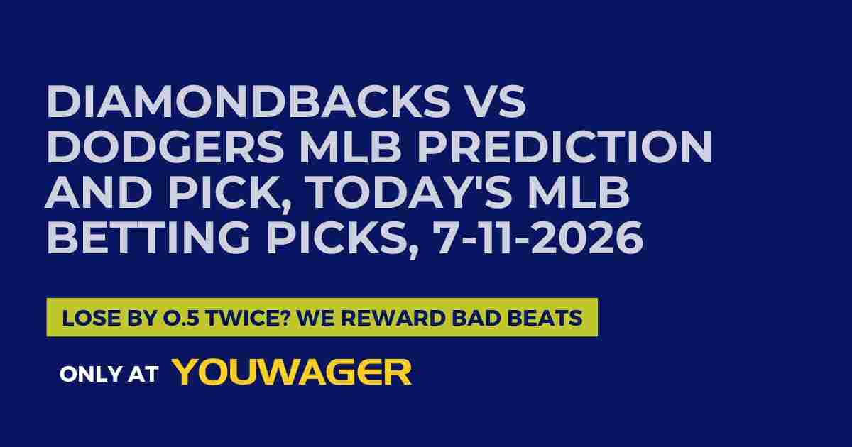 Diamondbacks vs Dodgers MLB Prediction and Pick, Today's MLB Betting Picks, 7-11-2026