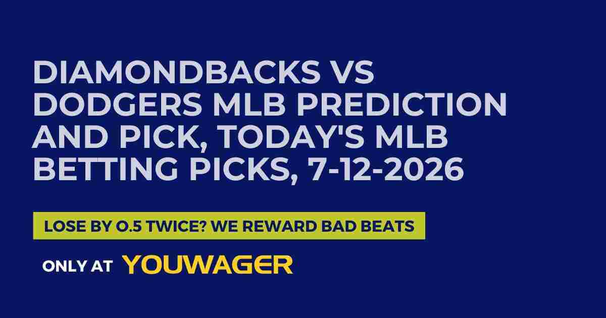 Diamondbacks vs Dodgers MLB Prediction and Pick, Today's MLB Betting Picks, 7-12-2026