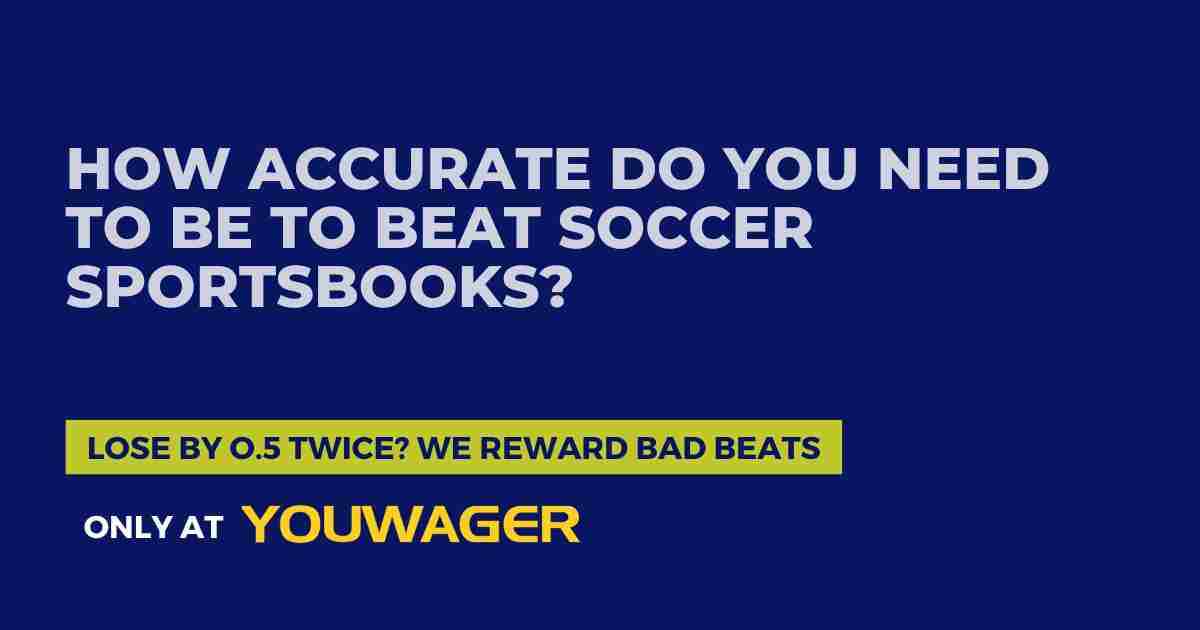 How Accurate Do You Need to Be to Beat Soccer Sportsbooks