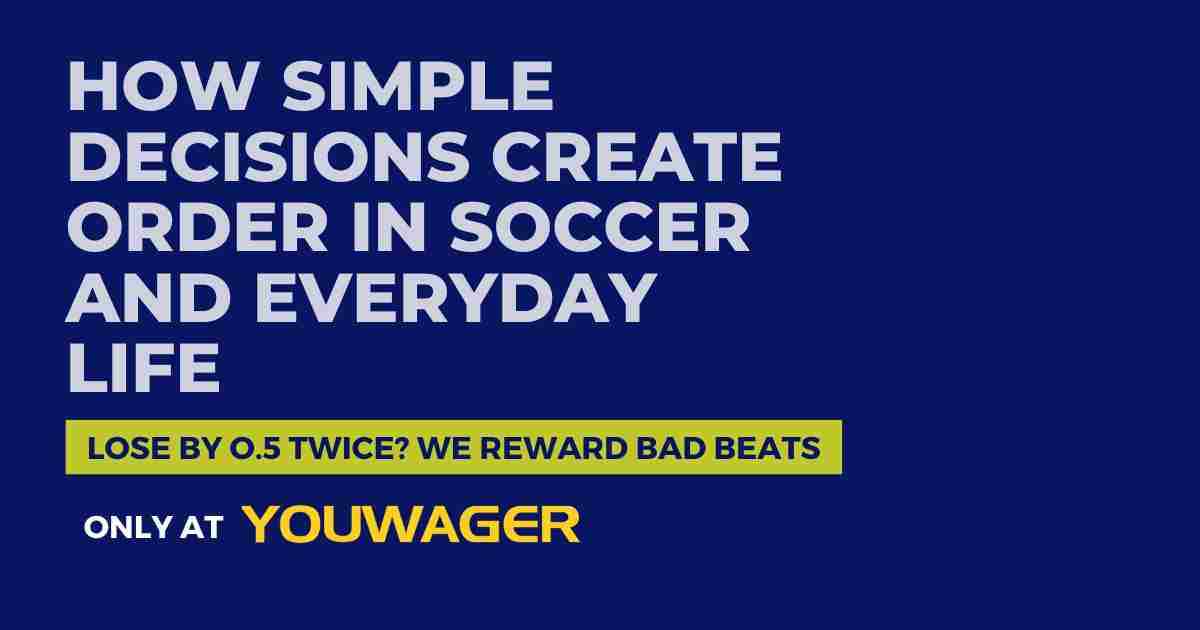 How Simple Decisions Create Order in Soccer and Everyday Life