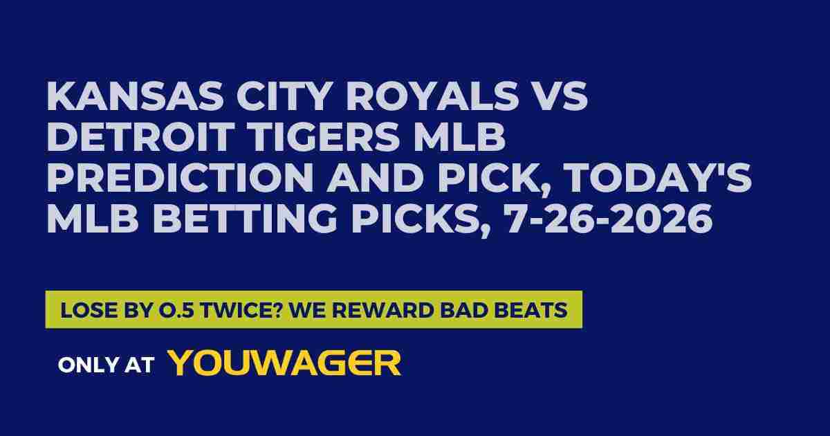 Kansas City Royals vs Detroit Tigers MLB Prediction and Pick, Today's MLB Betting Picks, 7-26-2026