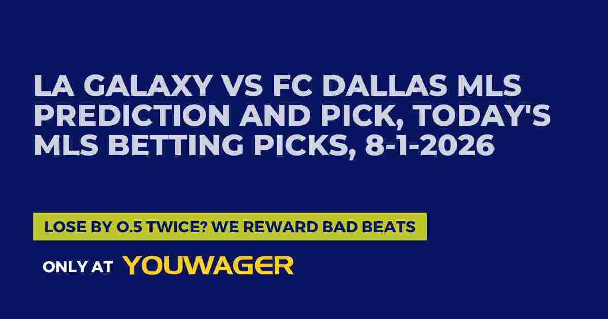 LA Galaxy vs FC Dallas MLS Prediction and Pick, Today's MLS Betting Picks, 8-1-2026