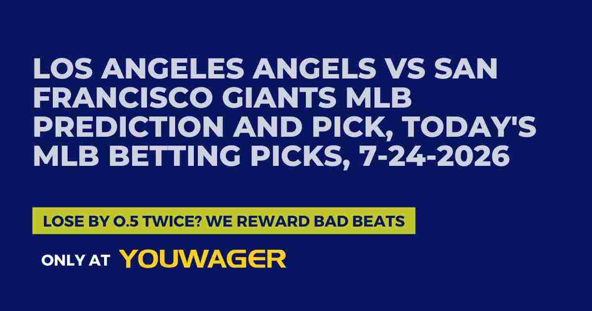 Los Angeles Angels vs San Francisco Giants MLB Prediction and Pick, Today's MLB Betting Picks, 7-24-2026