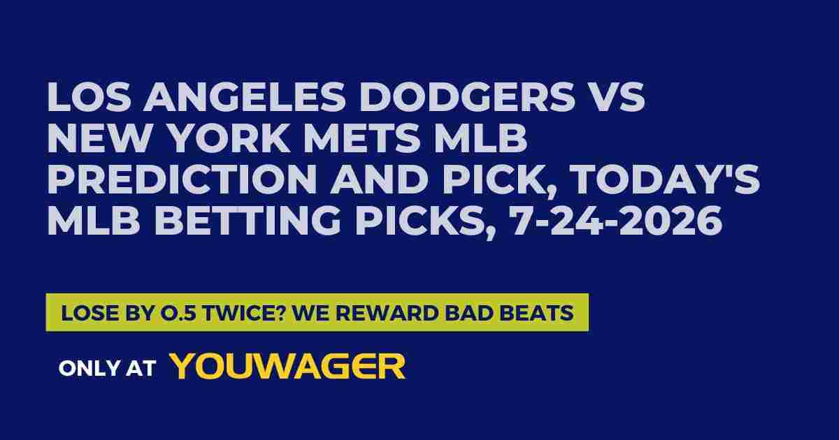 Los Angeles Dodgers vs New York Mets MLB Prediction and Pick, Today's MLB Betting Picks, 7-24-2026