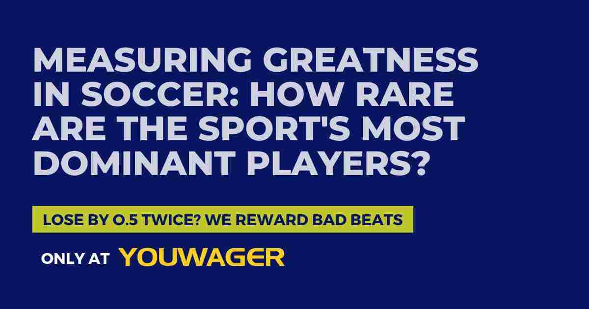 Measuring Greatness in Soccer How Rare Are the Sport's Most Dominant Players