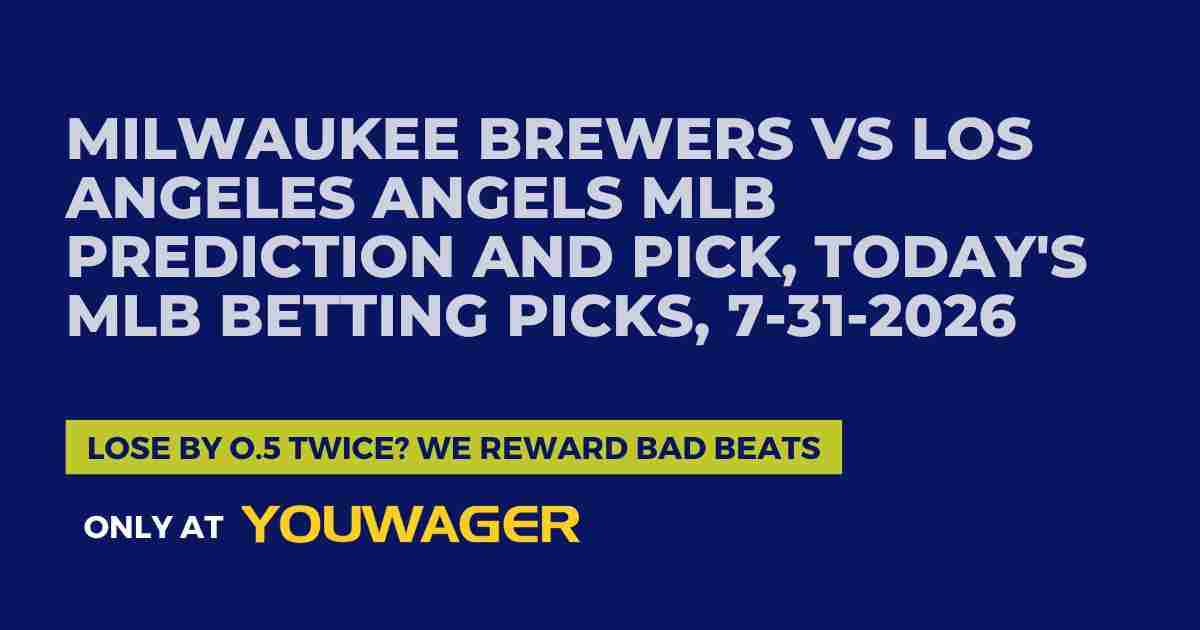 Milwaukee Brewers vs Los Angeles Angels MLB Prediction and Pick, Today's MLB Betting Picks, 7-31-2026