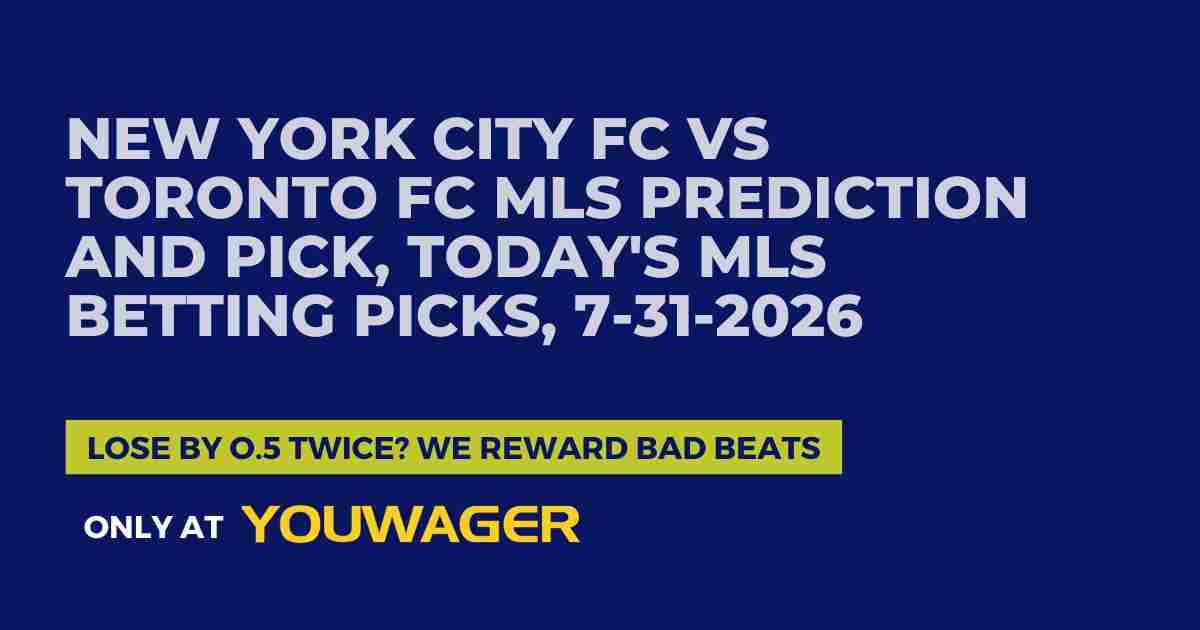 New York City FC vs Toronto FC MLS Prediction and Pick, Today's MLS Betting Picks, 7-31-2026