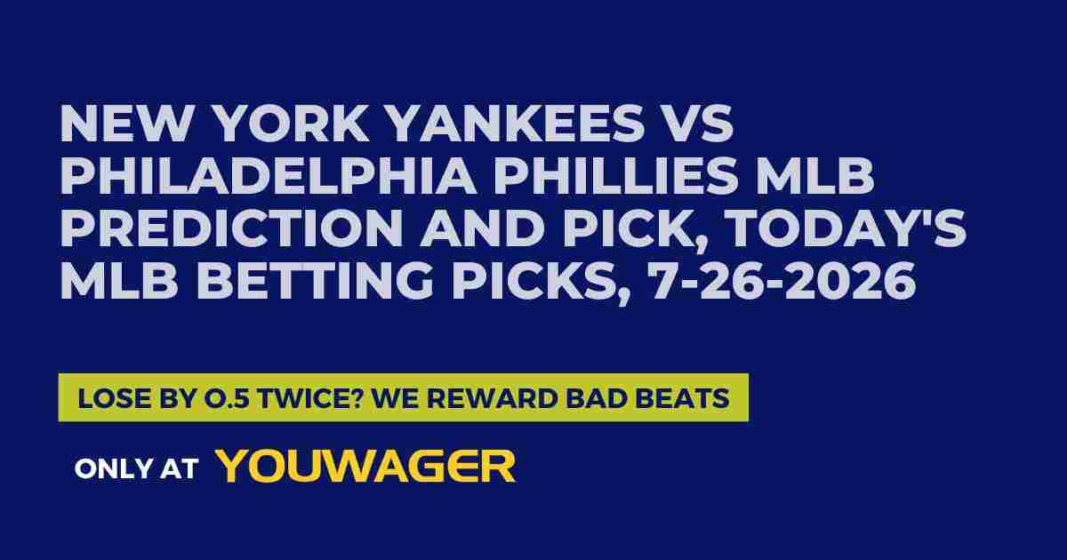 New York Yankees vs Philadelphia Phillies MLB Prediction and Pick, Today's MLB Betting Picks, 7-26-2026