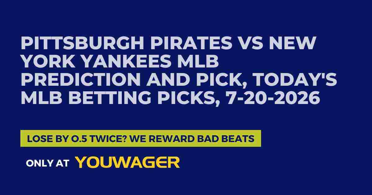 Pittsburgh Pirates vs New York Yankees MLB Prediction and Pick, Today's MLB Betting Picks, 7-20-2026