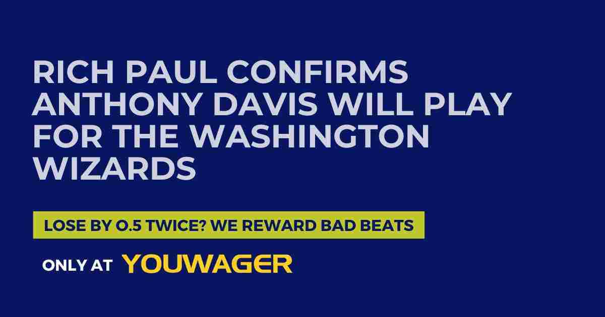 Rich Paul Confirms Anthony Davis Will Play for the Washington Wizards