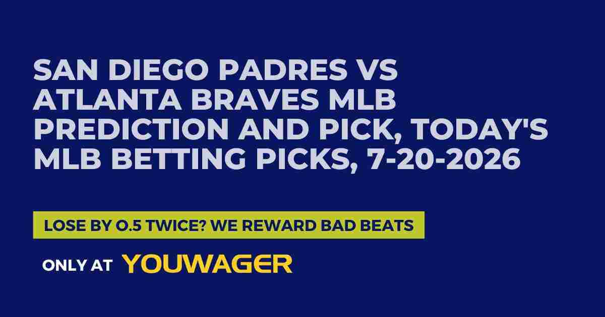 San Diego Padres vs Atlanta Braves MLB Prediction and Pick, Today's MLB Betting Picks, 7-20-2026