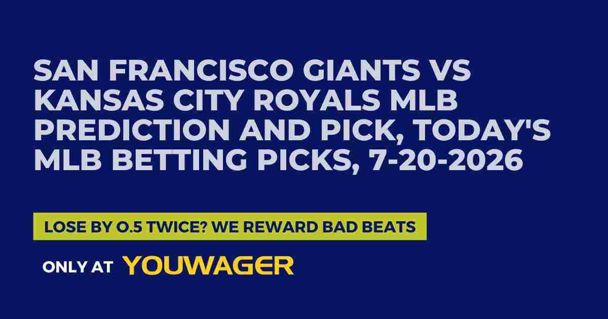 San Francisco Giants vs Kansas City Royals MLB Prediction and Pick, Today's MLB Betting Picks, 7-20-2026