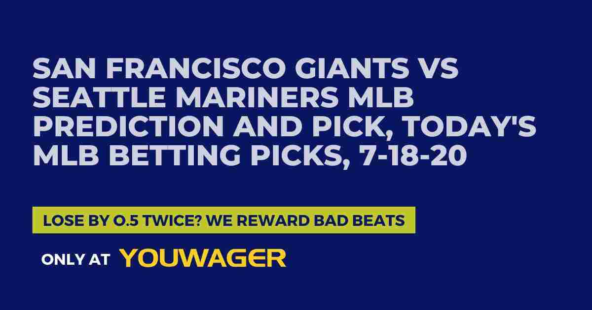San Francisco Giants vs Seattle Mariners MLB Prediction and Pick, Today's MLB Betting Picks, 7-18-2026