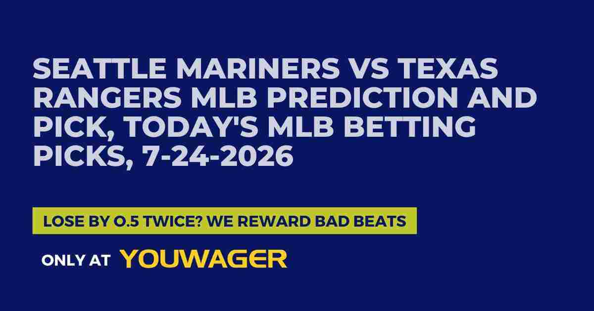 Seattle Mariners vs Texas Rangers MLB Prediction and Pick, Today's MLB Betting Picks, 7-24-2026