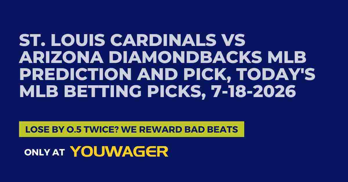 St. Louis Cardinals vs Arizona Diamondbacks MLB Prediction and Pick, Today's MLB Betting Picks, 7-18-2026