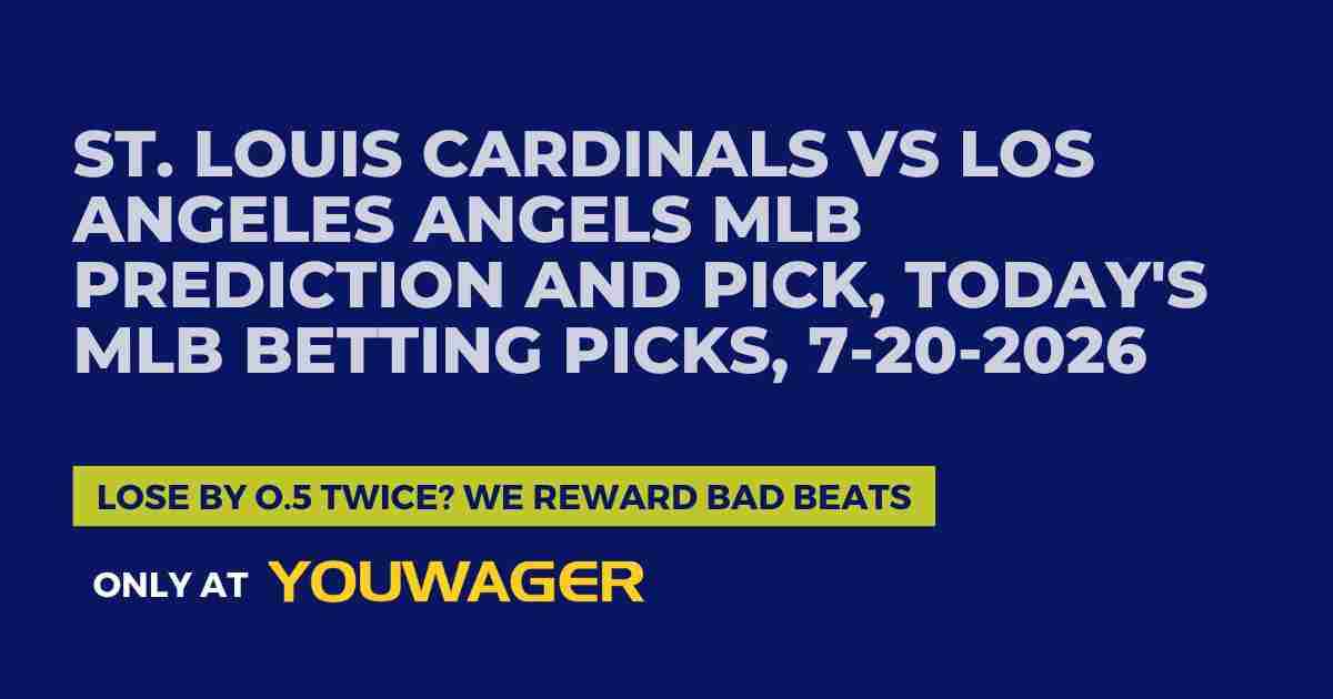 St. Louis Cardinals vs Los Angeles Angels MLB Prediction and Pick, Today's MLB Betting Picks, 7-20-2026